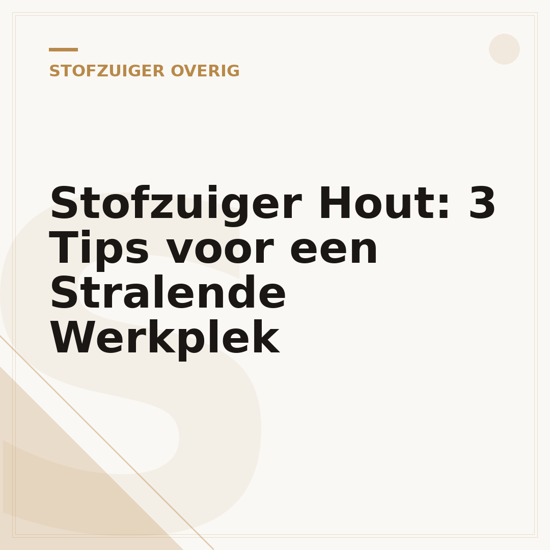 Stofzuiger Hout: 3 Tips voor een Stralende Werkplek