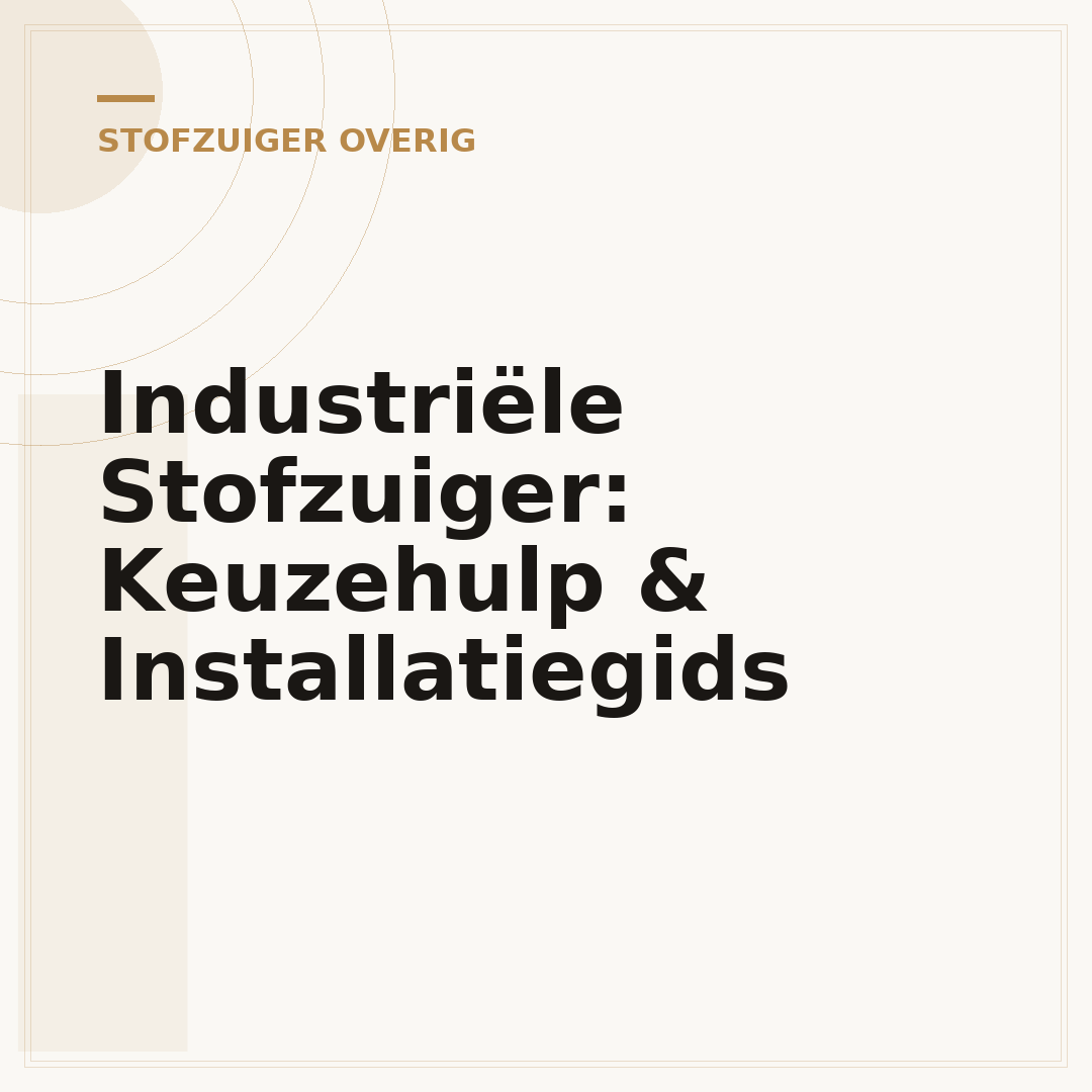 Industriële Stofzuiger: Keuzehulp & Installatiegids