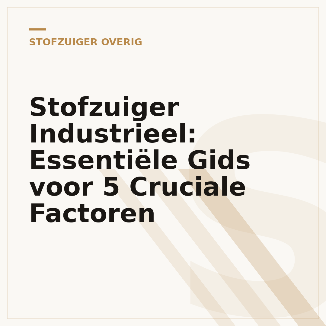 Stofzuiger Industrieel: Essentiële Gids voor 5 Cruciale Factoren