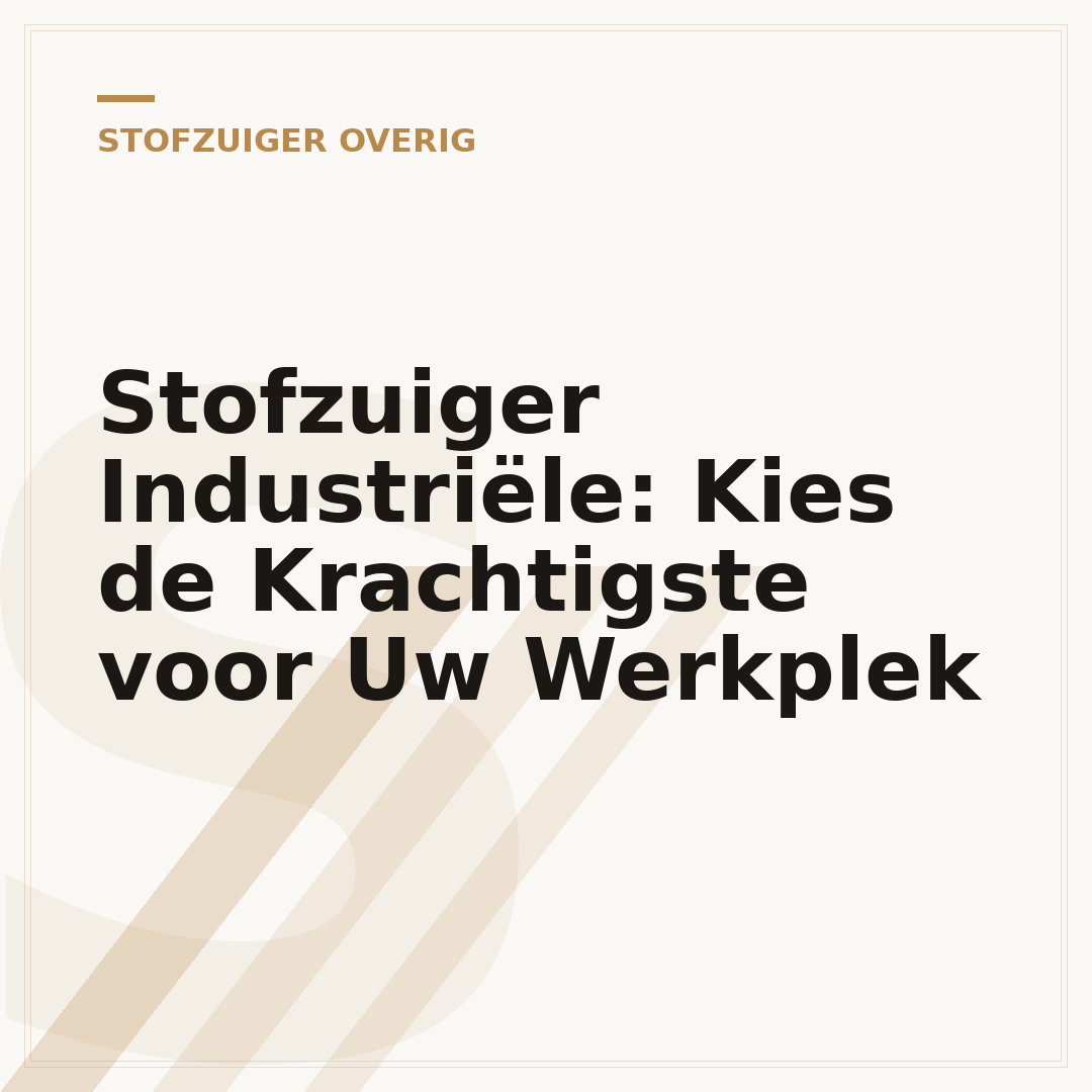 Stofzuiger Industriële: Kies de Krachtigste voor Uw Werkplek