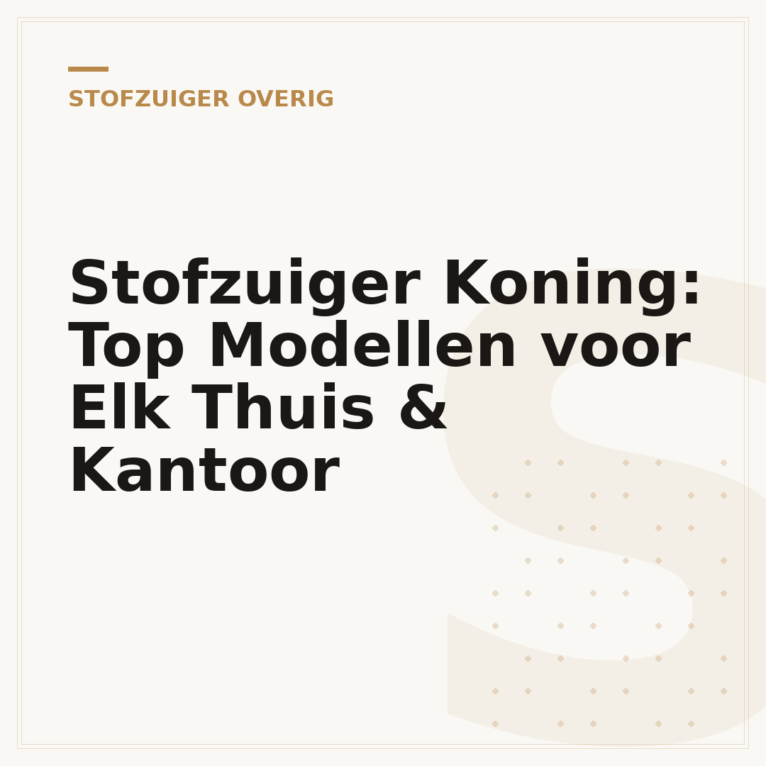 Stofzuiger Koning: Top Modellen voor Elk Thuis & Kantoor