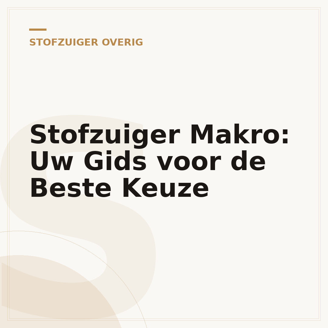 Stofzuiger Makro: Uw Gids voor de Beste Keuze