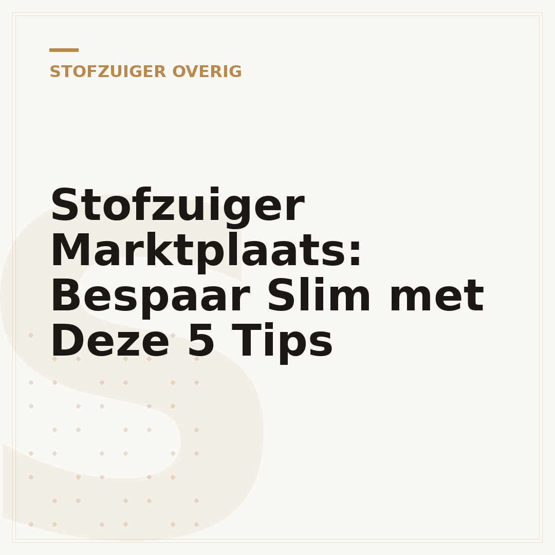 Stofzuiger Marktplaats: Bespaar Slim met Deze 5 Tips