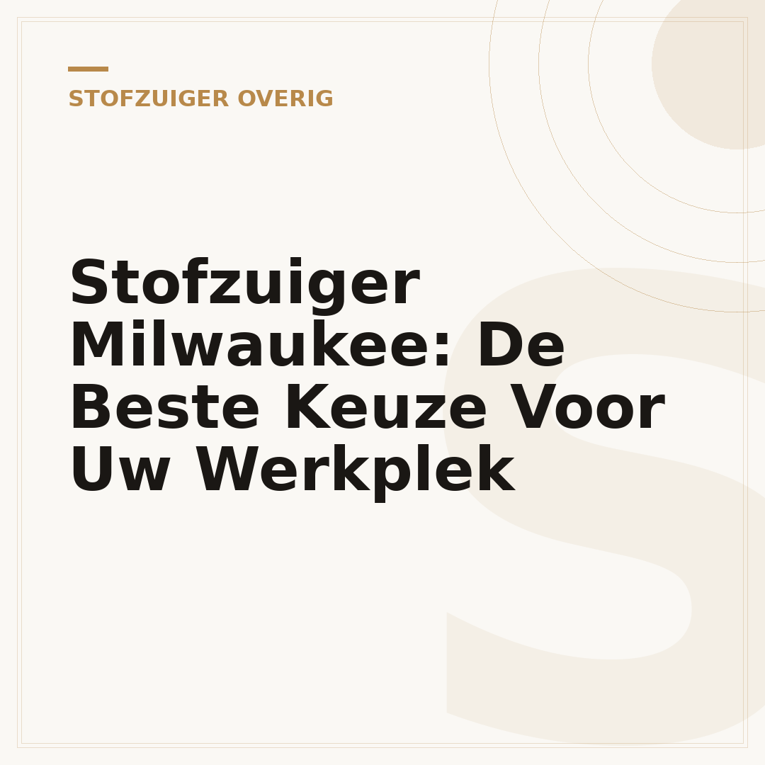 Stofzuiger Milwaukee: De Beste Keuze Voor Uw Werkplek
