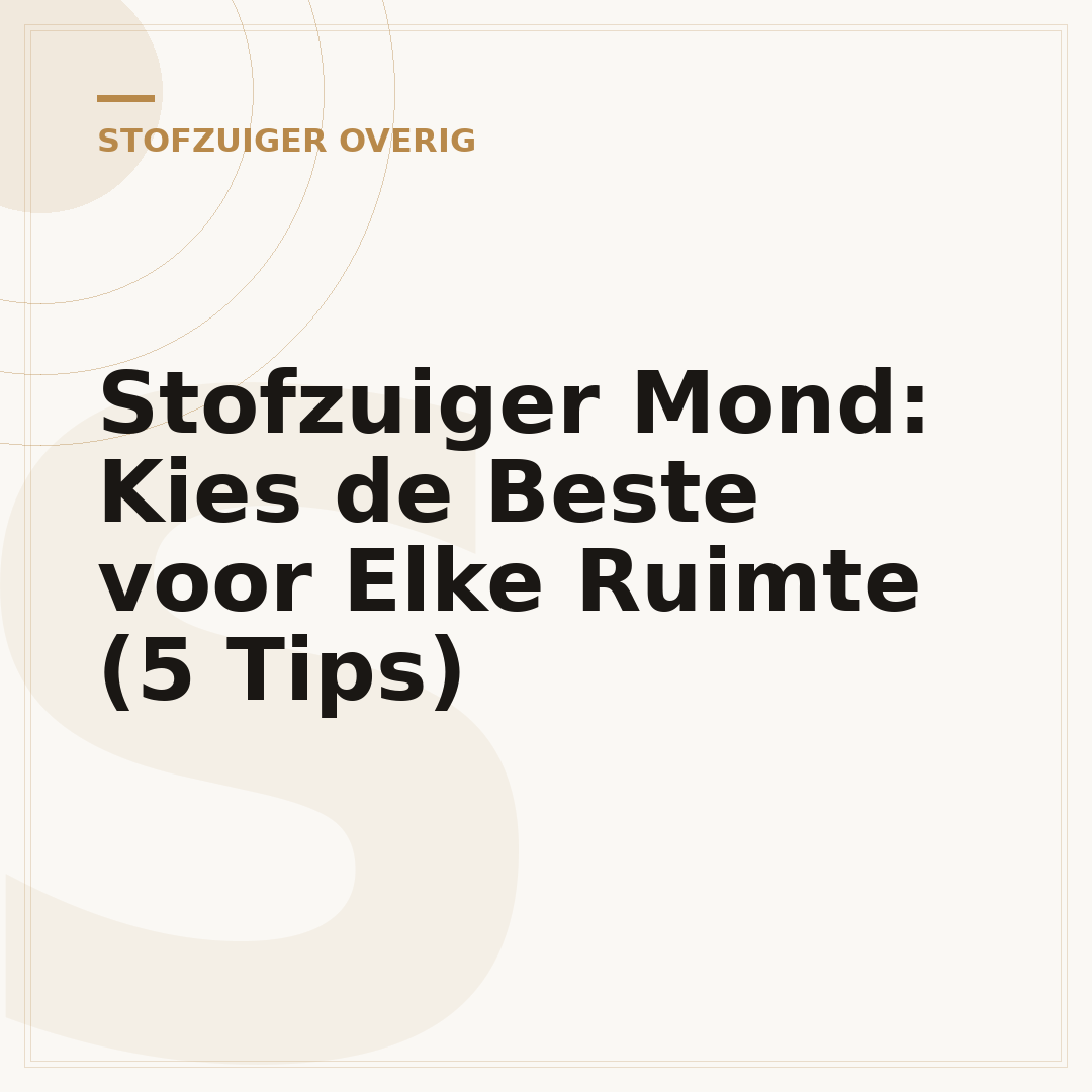 Stofzuiger Mond: Kies de Beste voor Elke Ruimte (5 Tips)