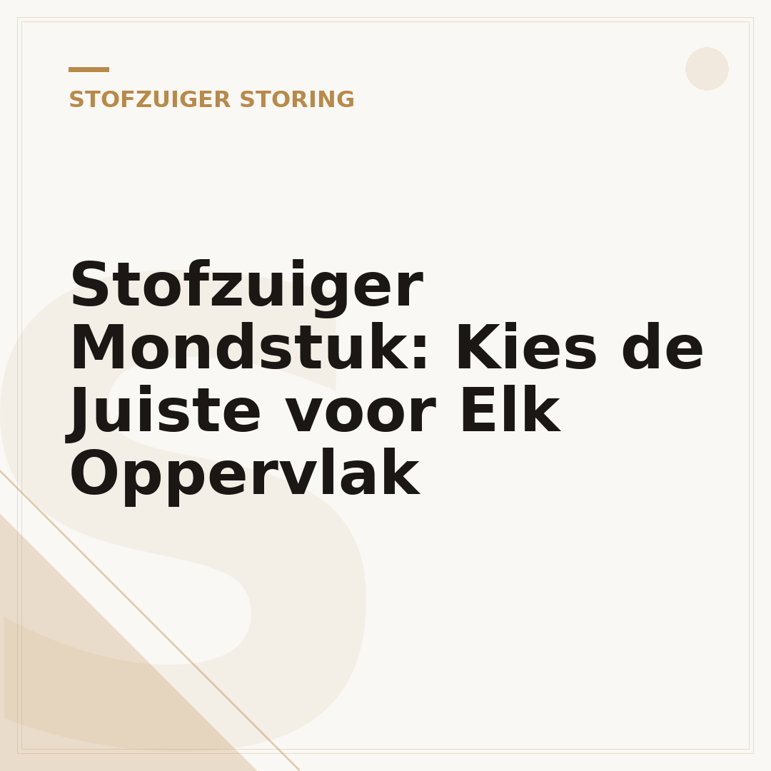 Stofzuiger Mondstuk: Kies de Juiste voor Elk Oppervlak