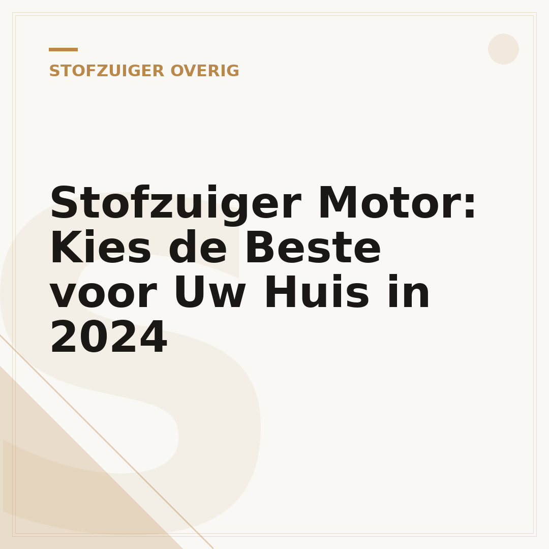 Stofzuiger Motor: Kies de Beste voor Uw Huis in 2024