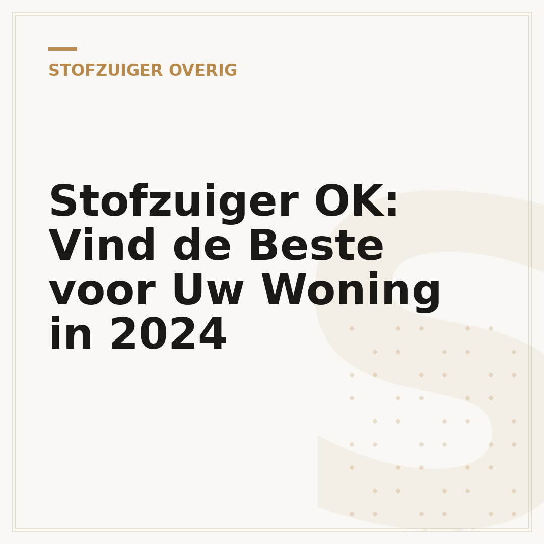 Stofzuiger OK: Vind de Beste voor Uw Woning in 2024