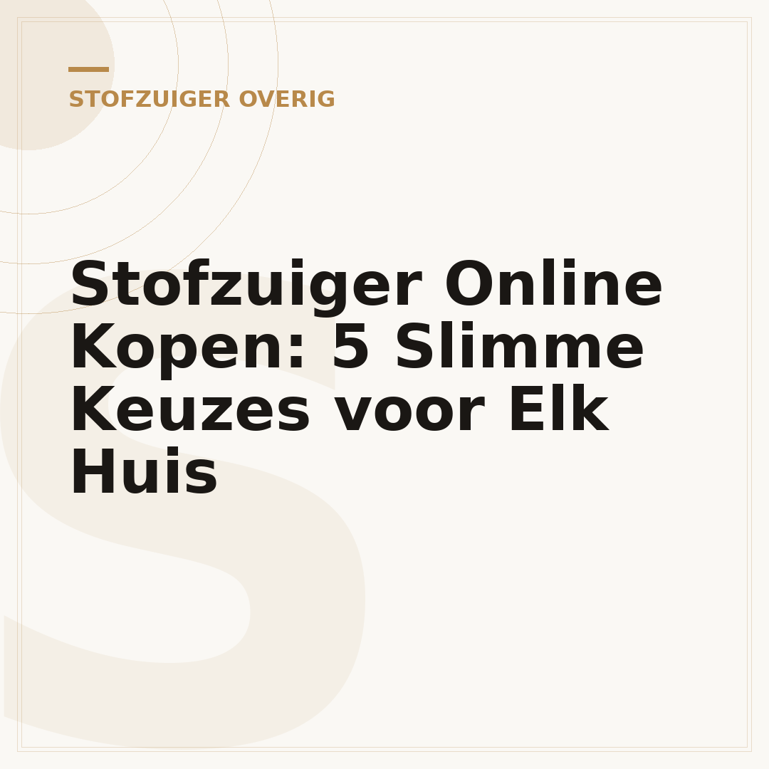 Stofzuiger Online Kopen: 5 Slimme Keuzes voor Elk Huis