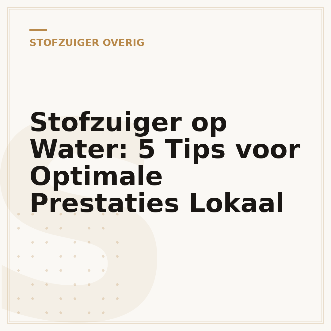 Stofzuiger op Water: 5 Tips voor Optimale Prestaties Lokaal