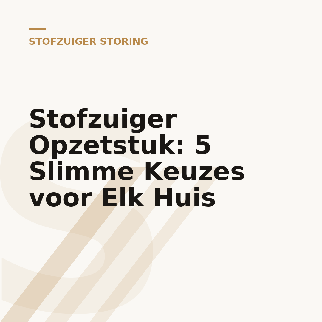 Stofzuiger Opzetstuk: 5 Slimme Keuzes voor Elk Huis