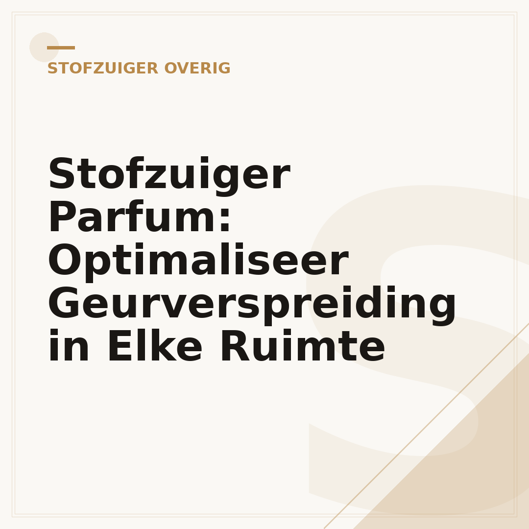 Stofzuiger Parfum: Optimaliseer Geurverspreiding in Elke Ruimte