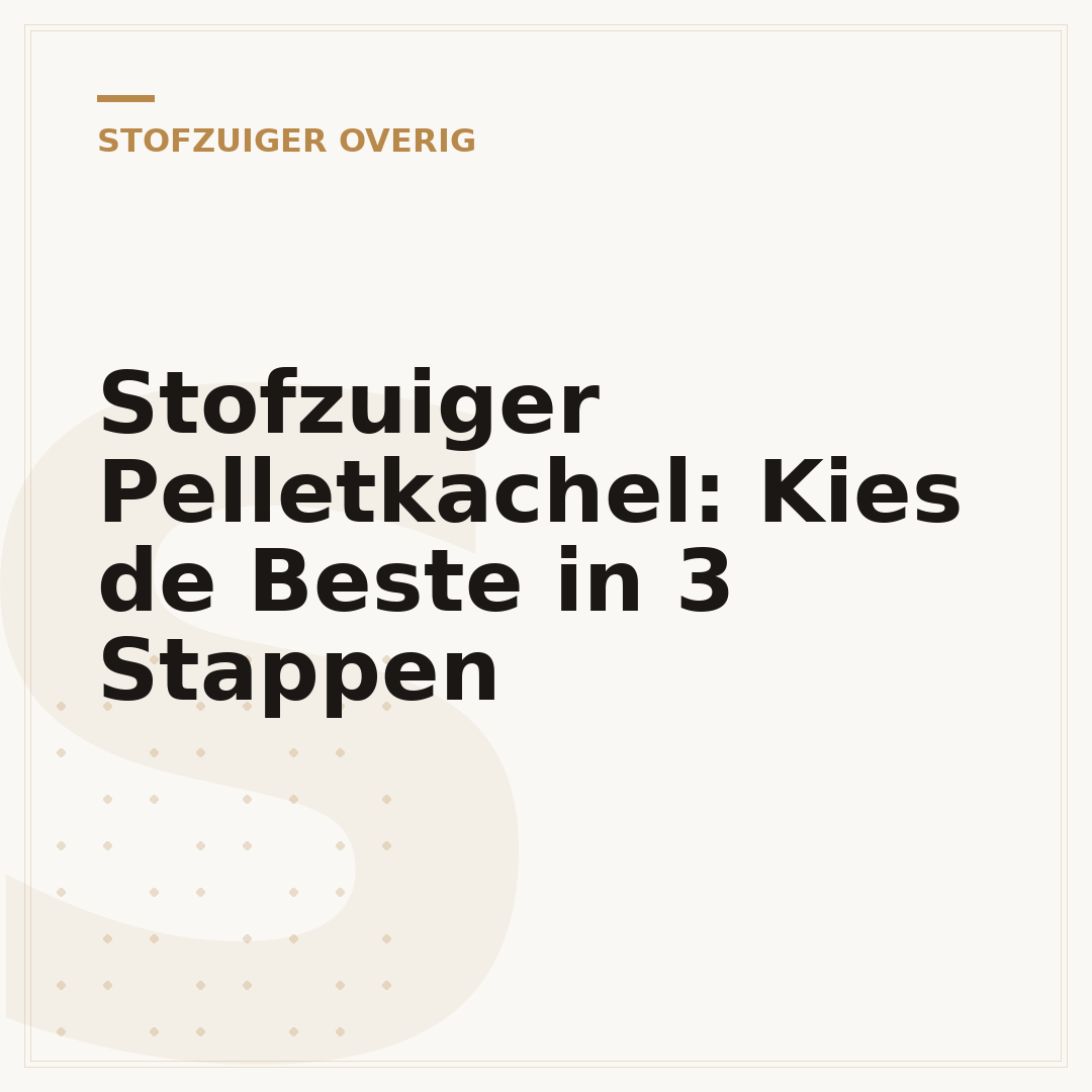 Stofzuiger Pelletkachel: Kies de Beste in 3 Stappen
