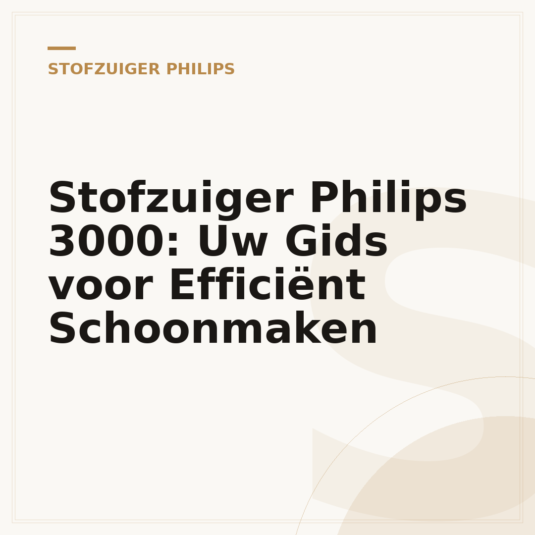 Stofzuiger Philips 3000: Uw Gids voor Efficiënt Schoonmaken