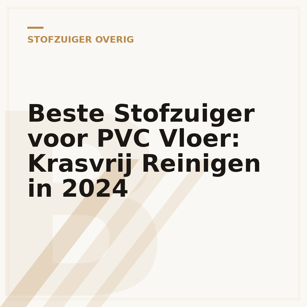 Beste Stofzuiger voor PVC Vloer: Krasvrij Reinigen in 2024