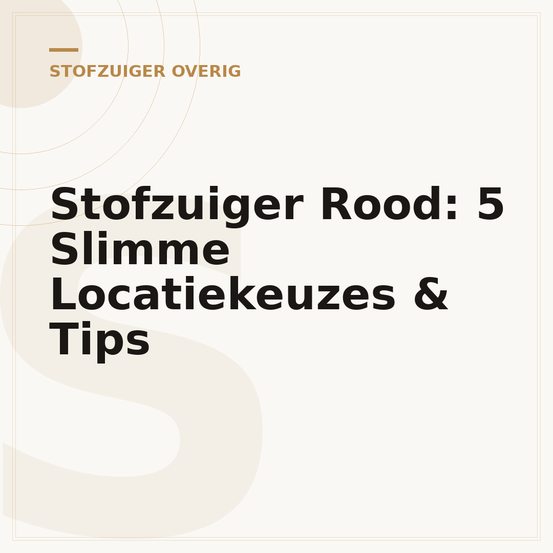 Stofzuiger Rood: 5 Slimme Locatiekeuzes & Tips