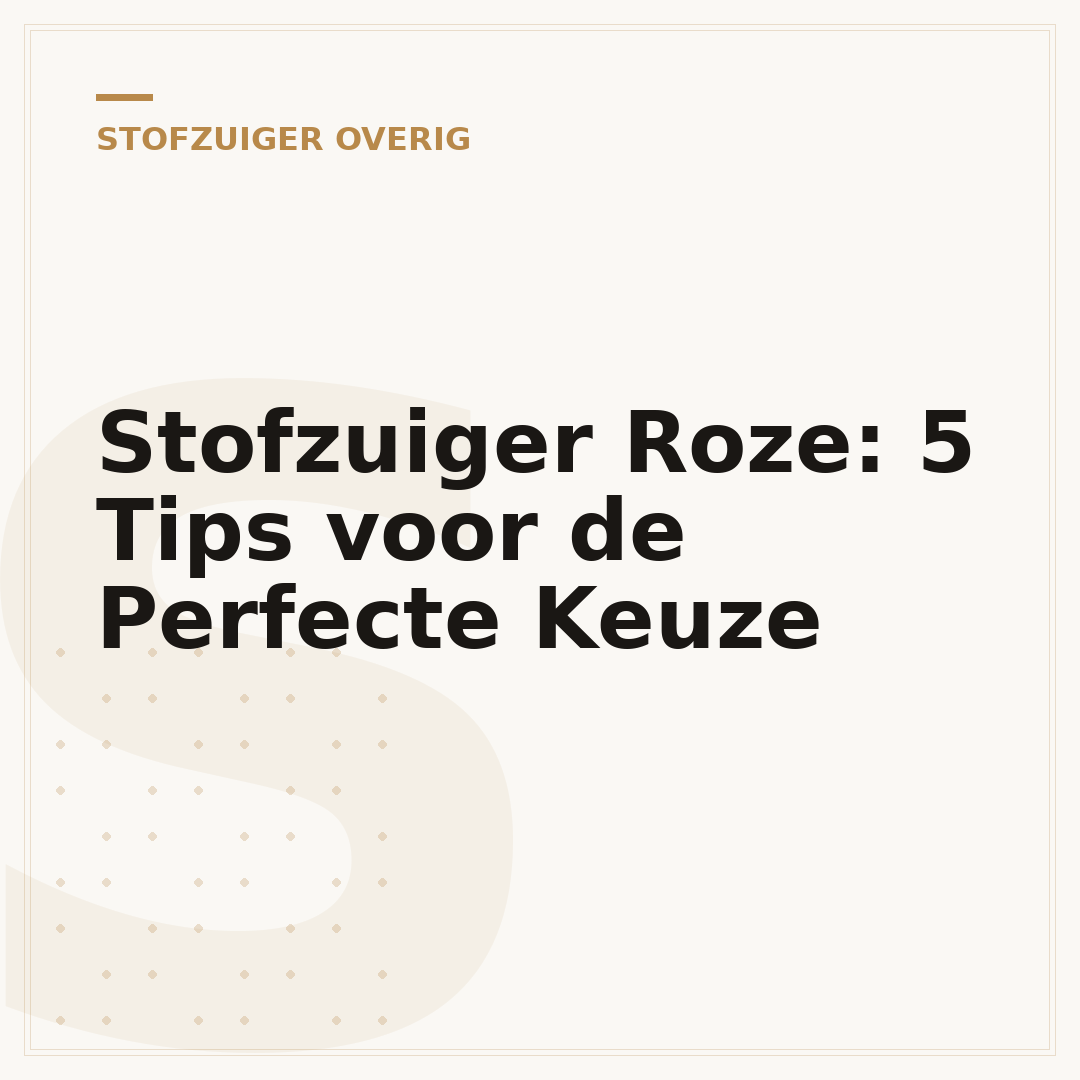 Stofzuiger Roze: 5 Tips voor de Perfecte Keuze