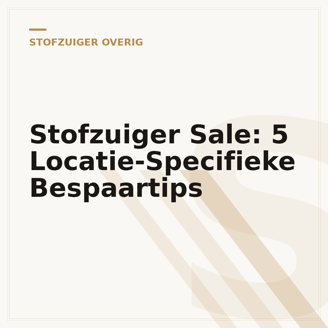 Stofzuiger Sale: 5 Locatie-Specifieke Bespaartips