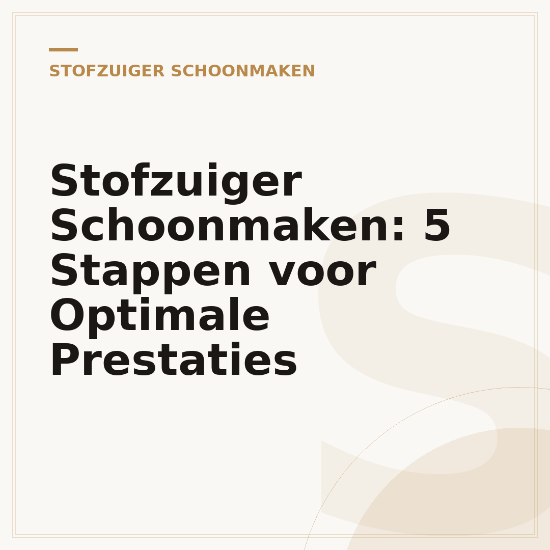 Stofzuiger Schoonmaken: 5 Stappen voor Optimale Prestaties