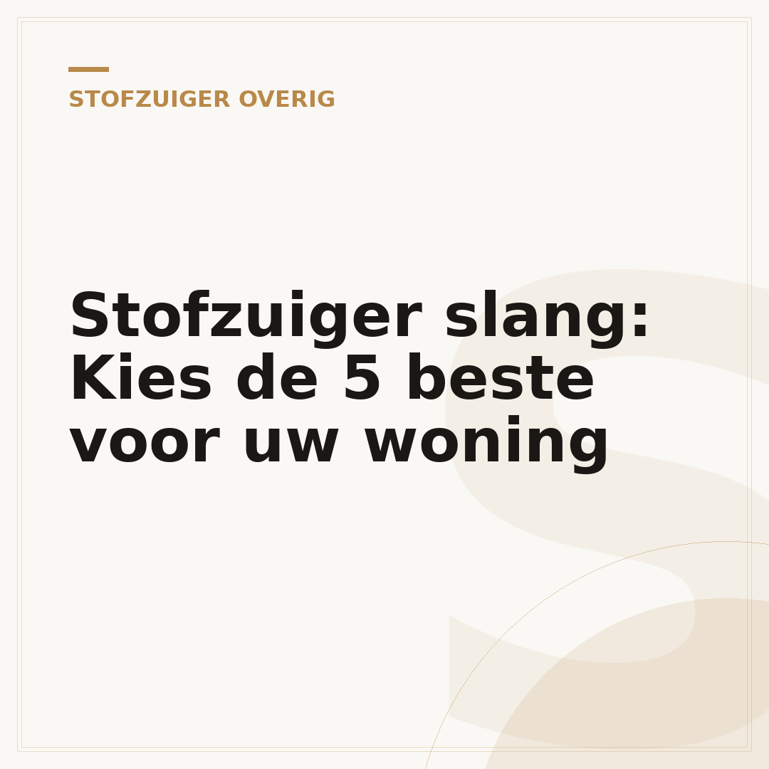 Stofzuiger slang: Kies de 5 beste voor uw woning