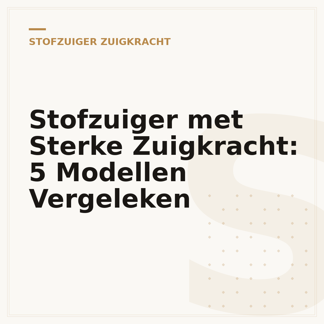 Stofzuiger met Sterke Zuigkracht: 5 Modellen Vergeleken