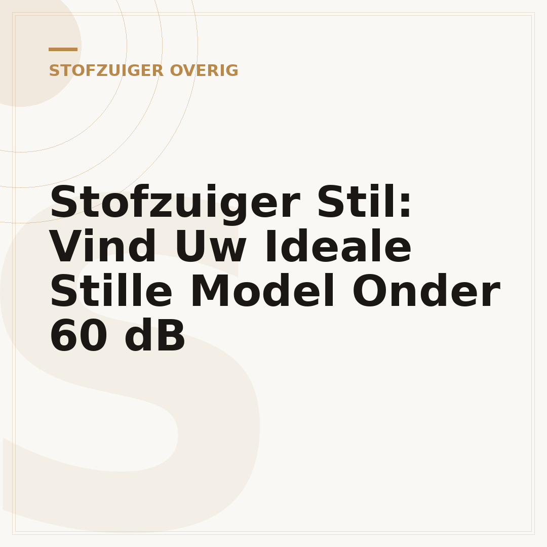 Stofzuiger Stil: Vind Uw Ideale Stille Model Onder 60 dB