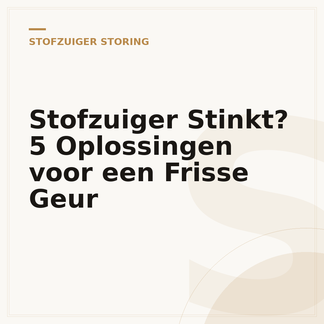 Stofzuiger Stinkt? 5 Oplossingen voor een Frisse Geur