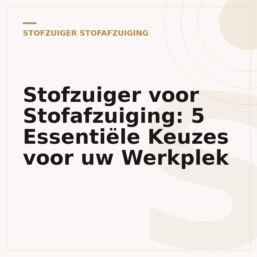Stofzuiger voor Stofafzuiging: 5 Essentiële Keuzes voor uw Werkplek