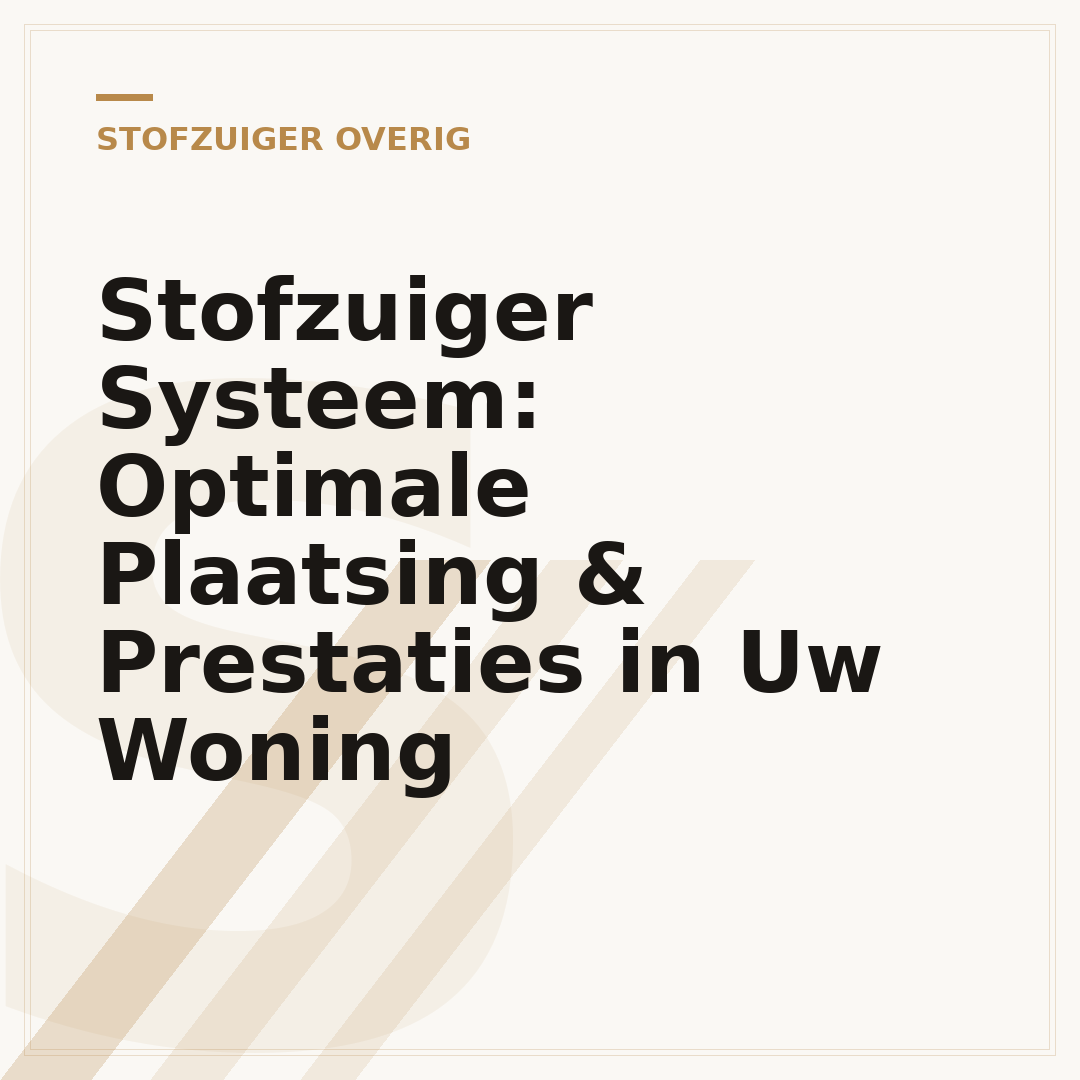 Stofzuiger Systeem: Optimale Plaatsing & Prestaties in Uw Woning