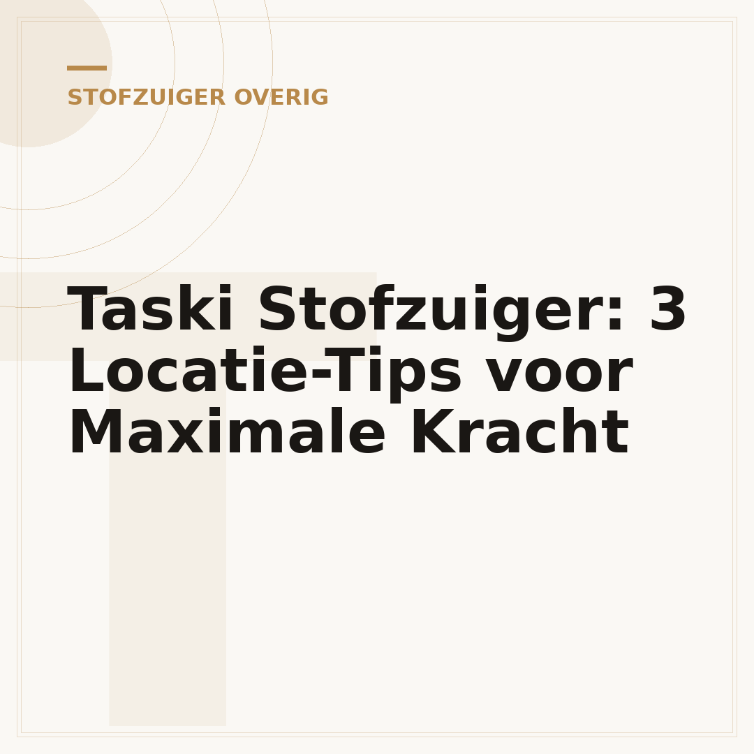 Taski Stofzuiger: 3 Locatie-Tips voor Maximale Kracht