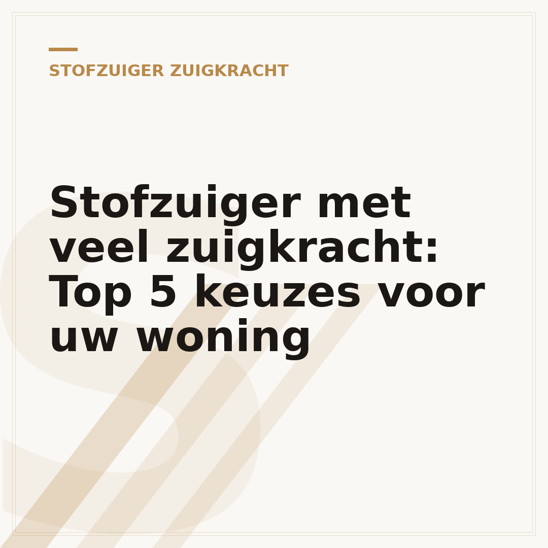 Stofzuiger met veel zuigkracht: Top 5 keuzes voor uw woning