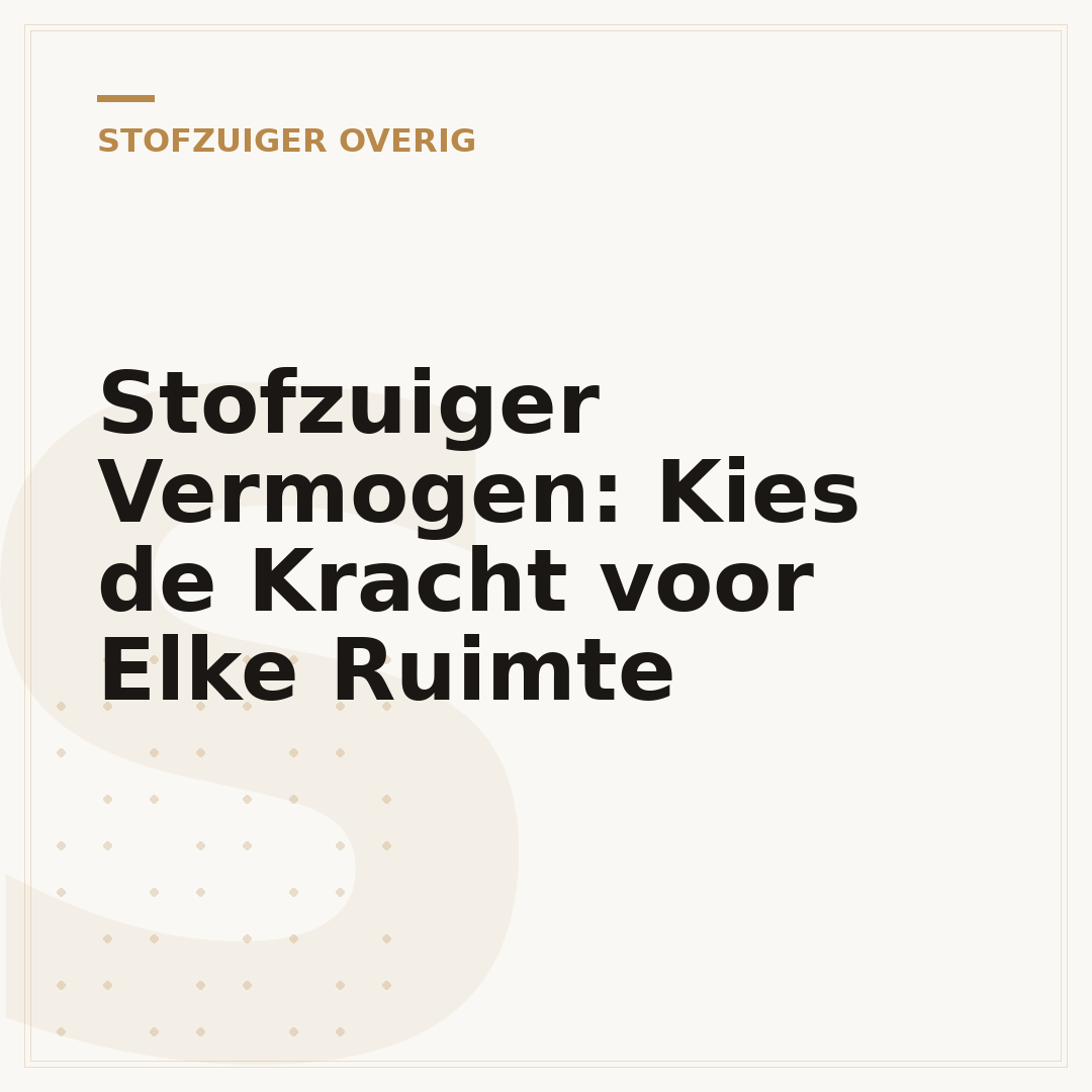 Stofzuiger Vermogen: Kies de Kracht voor Elke Ruimte