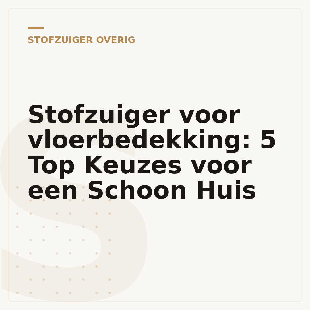 Stofzuiger voor vloerbedekking: 5 Top Keuzes voor een Schoon Huis