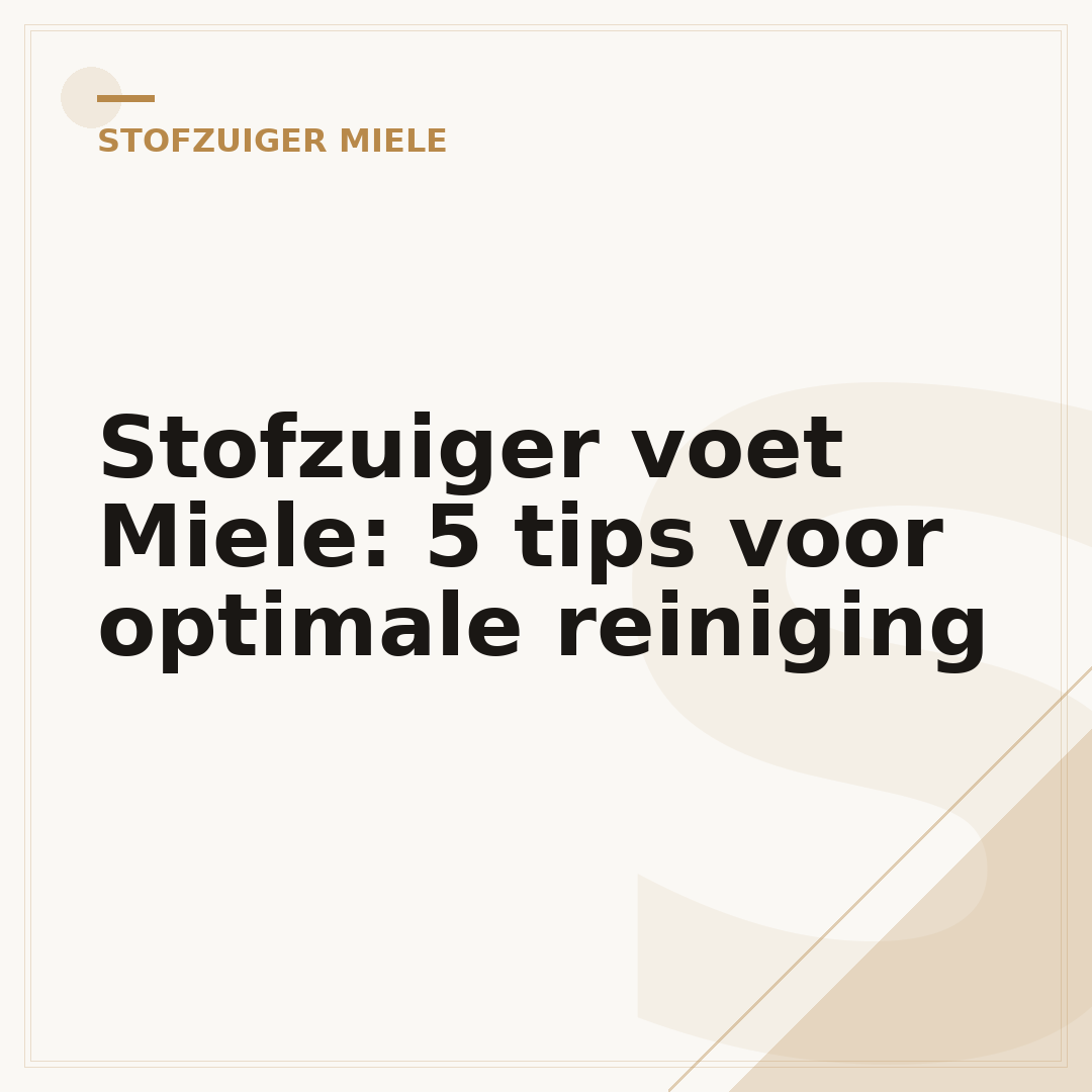 Stofzuiger voet Miele: 5 tips voor optimale reiniging