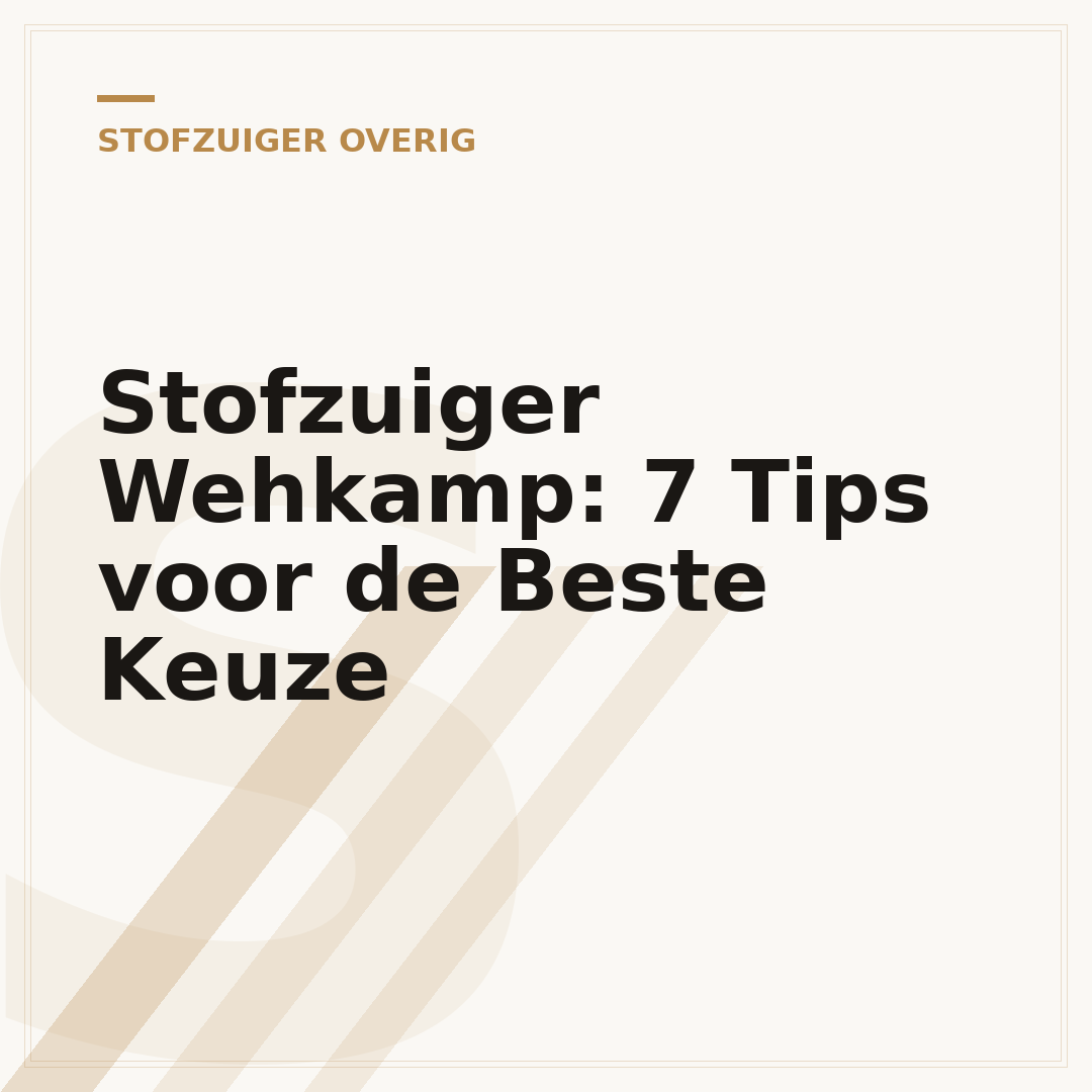 Stofzuiger Wehkamp: 7 Tips voor de Beste Keuze