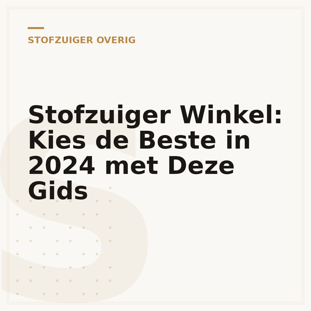 Stofzuiger Winkel: Kies de Beste in 2024 met Deze Gids