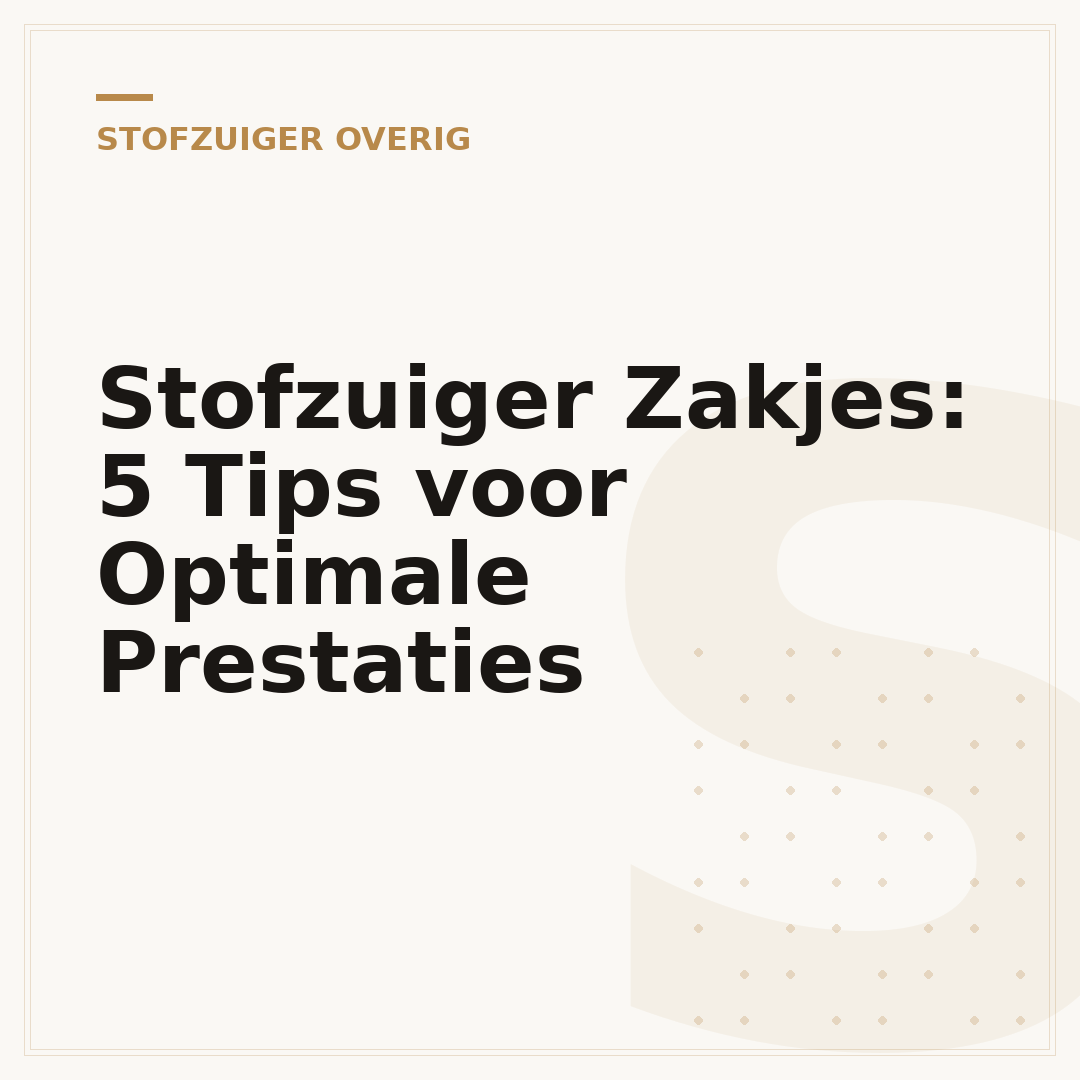 Stofzuiger Zakjes: 5 Tips voor Optimale Prestaties