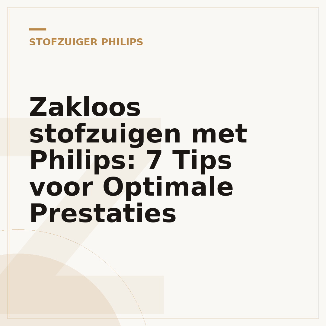 Zakloos stofzuigen met Philips: 7 Tips voor Optimale Prestaties
