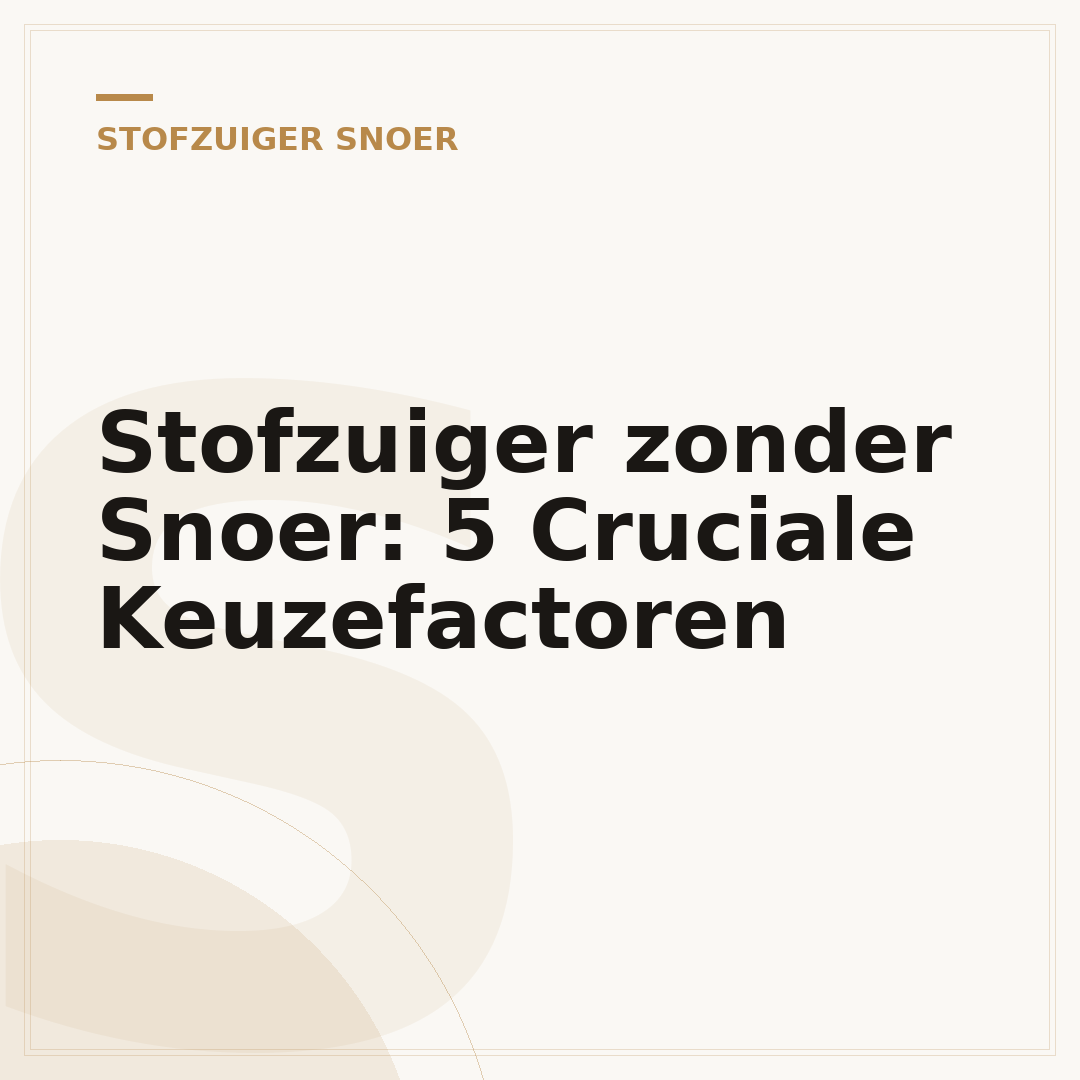 Stofzuiger zonder Snoer: 5 Cruciale Keuzefactoren
