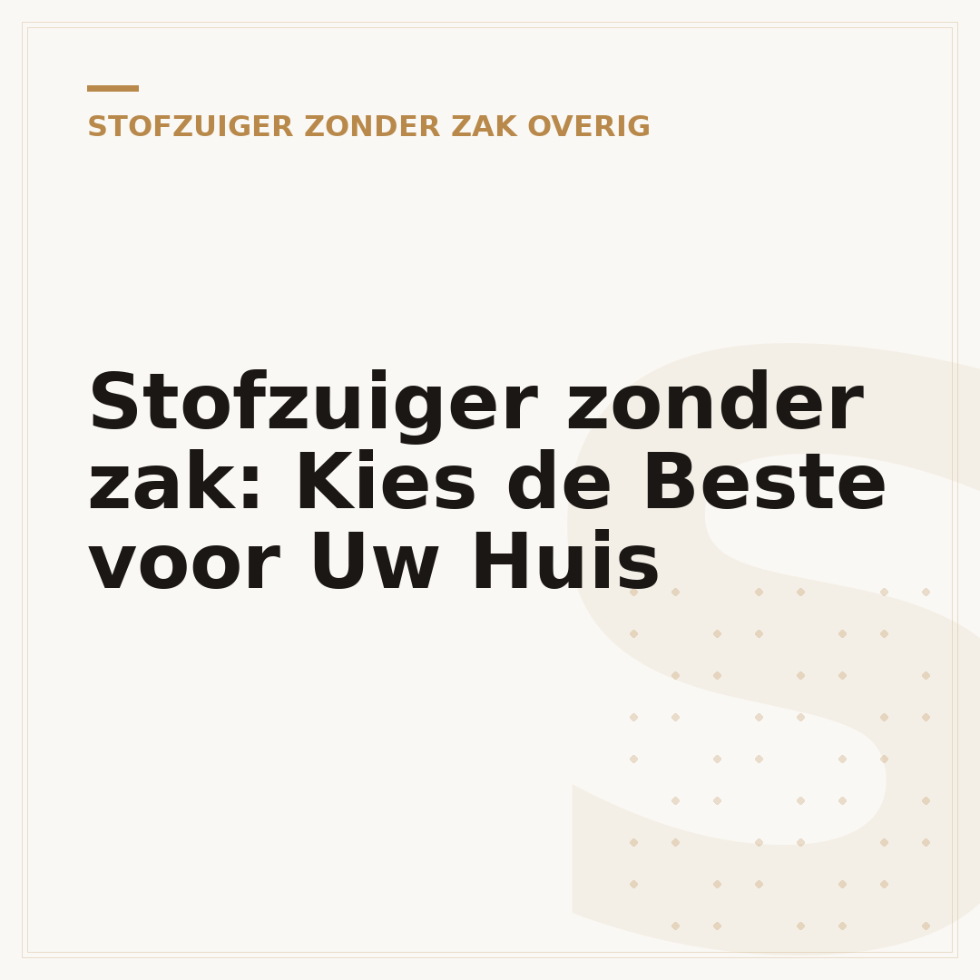 Stofzuiger zonder zak: Kies de Beste voor Uw Huis