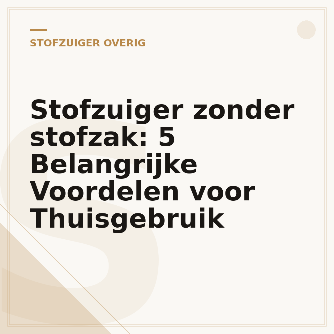 Stofzuiger zonder stofzak: 5 Belangrijke Voordelen voor Thuisgebruik