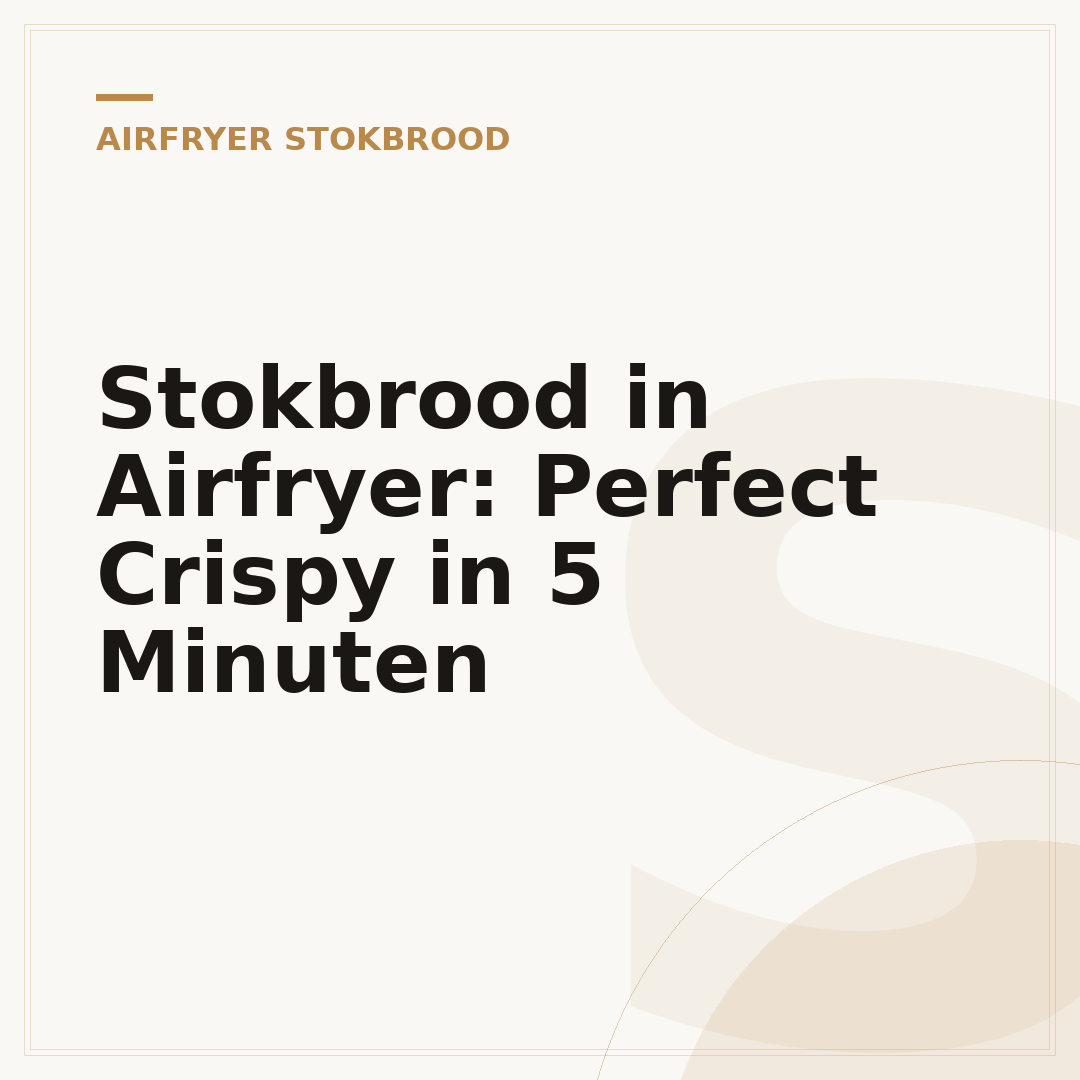 Stokbrood in Airfryer: Perfect Crispy in 5 Minuten