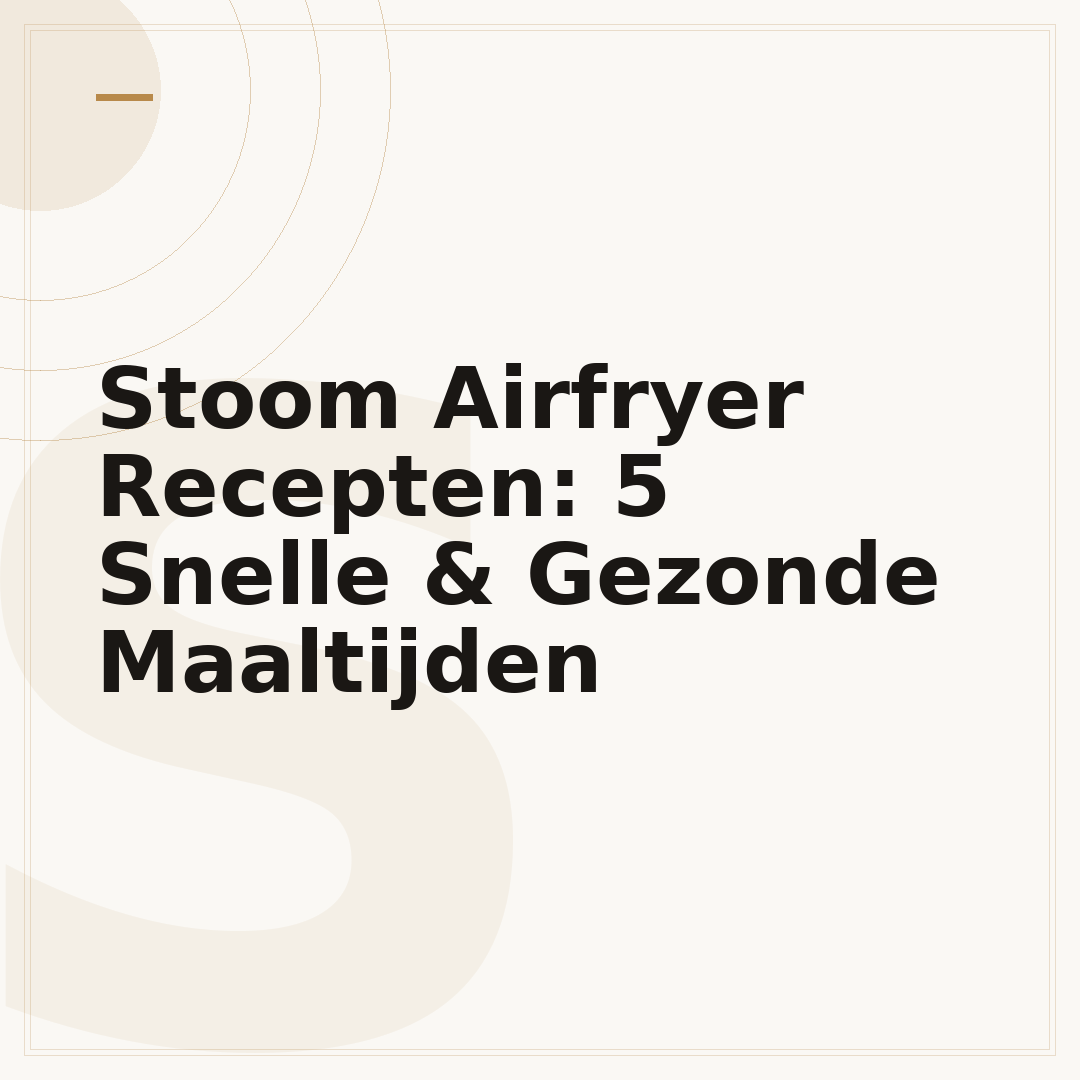 Stoom Airfryer Recepten: 5 Snelle & Gezonde Maaltijden