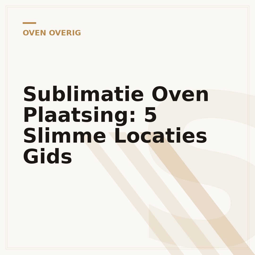 Sublimatie Oven Plaatsing: 5 Slimme Locaties Gids