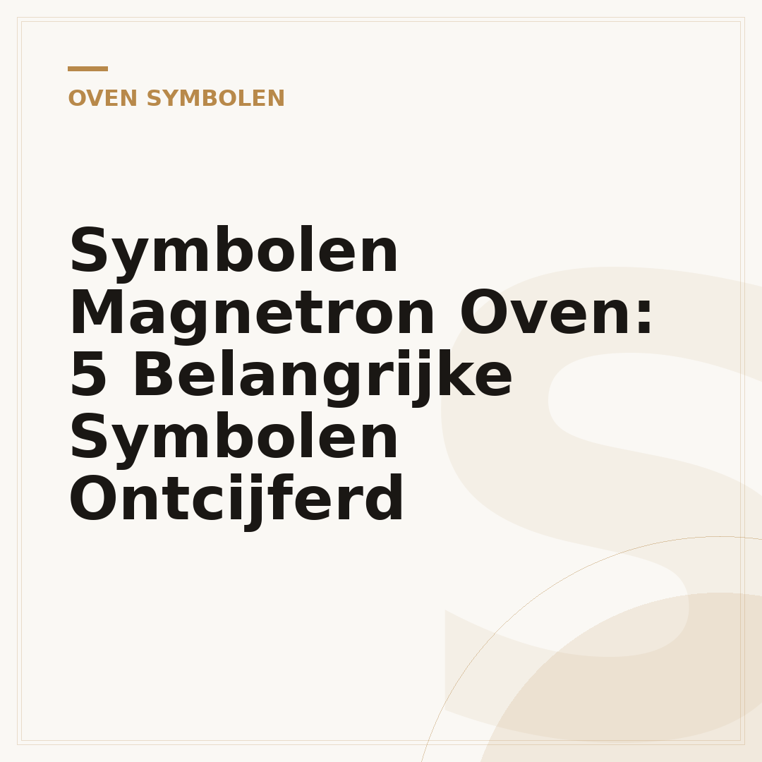 Symbolen Magnetron Oven: 5 Belangrijke Symbolen Ontcijferd