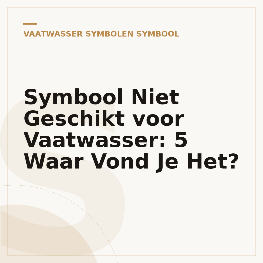 Symbool Niet Geschikt voor Vaatwasser: 5 Waar Vond Je Het?