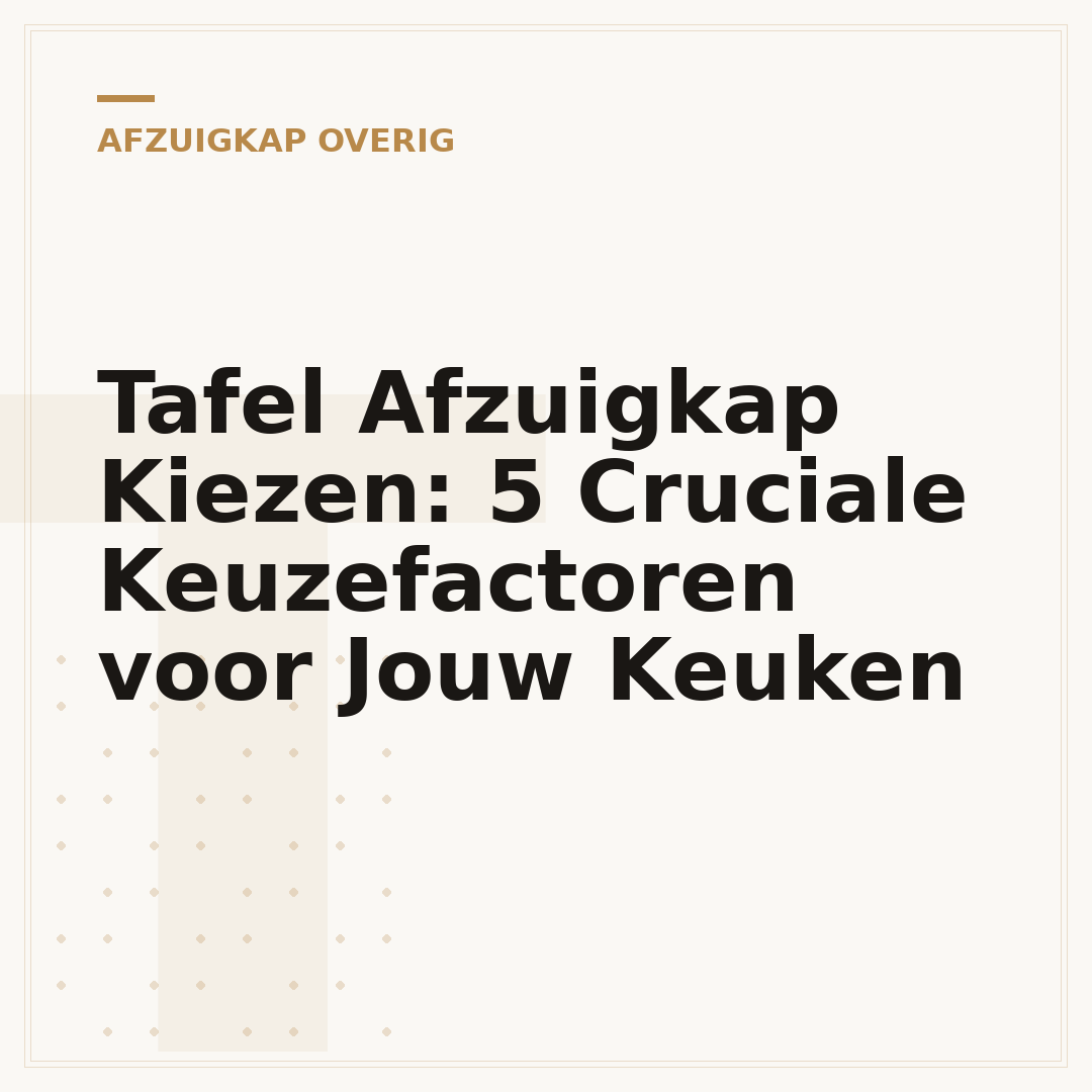 Tafel Afzuigkap Kiezen: 5 Cruciale Keuzefactoren voor Jouw Keuken