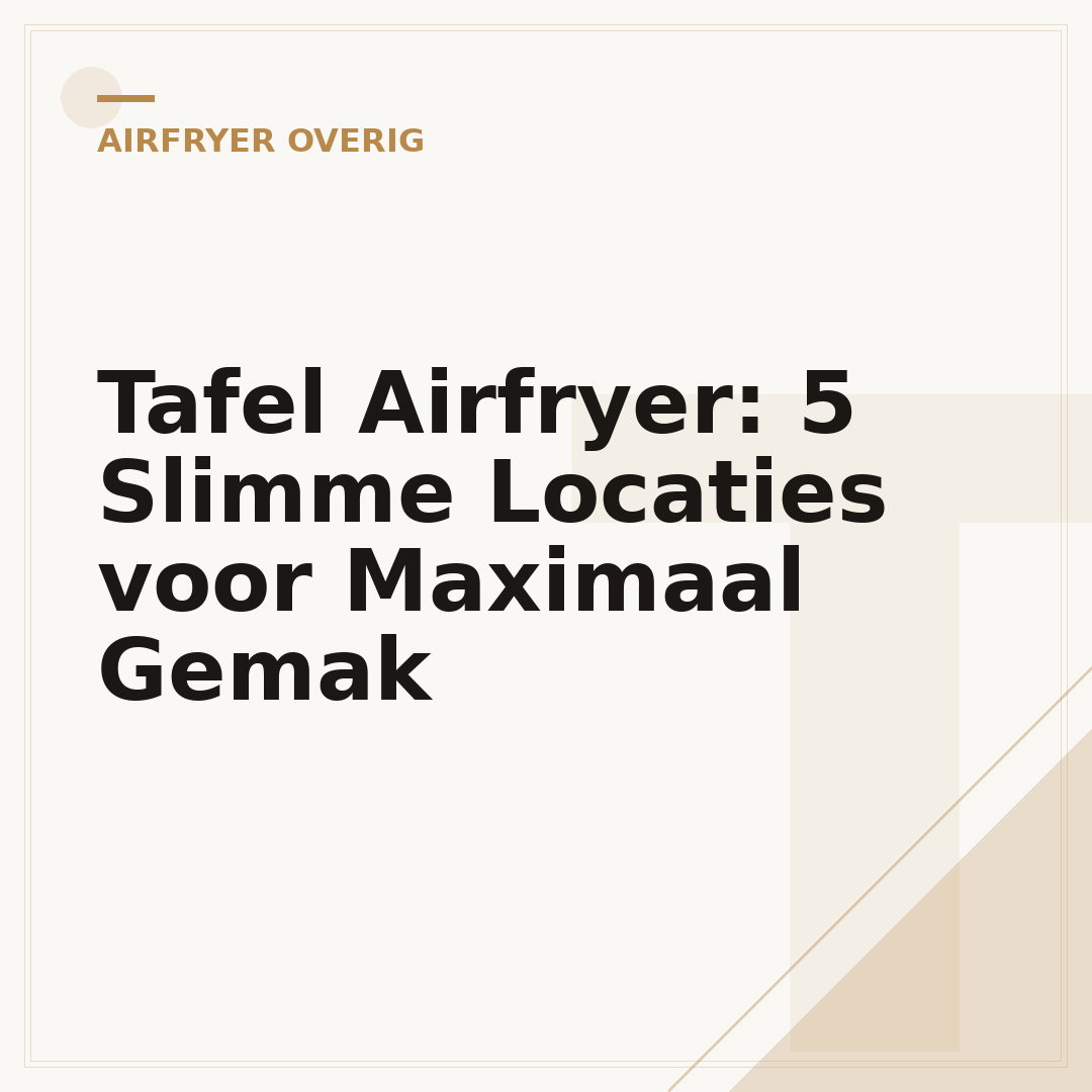 Tafel Airfryer: 5 Slimme Locaties voor Maximaal Gemak