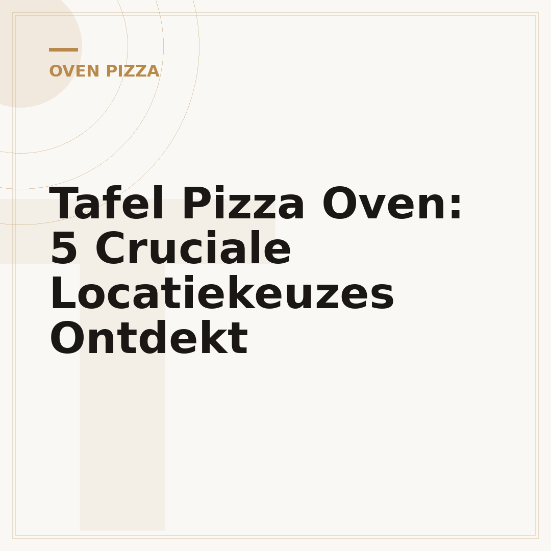 Tafel Pizza Oven: 5 Cruciale Locatiekeuzes Ontdekt