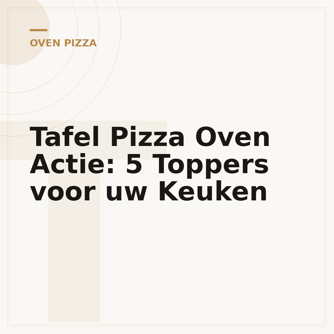 Tafel Pizza Oven Actie: 5 Toppers voor uw Keuken